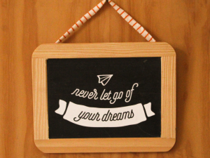 Ardósia “Never let go of your dreams"