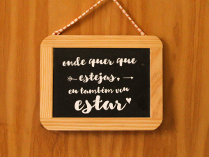 Ardósia “Onde quer que estejas eu também vou estar"