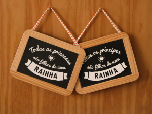 Ardósia “Todos as princesas/príncipes são filha/o de uma rainha"